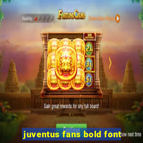 juventus fans bold font